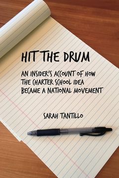 portada Hit the Drum: An Insider's Account of How the Charter School Idea Became a National Movement Volume 1 (en Inglés)
