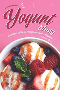 portada National Frozen Yogurt Month! Chill out With 40 Fabulous Froyo Flavors (en Inglés)