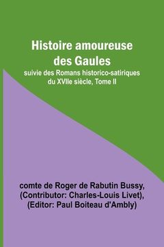 portada Histoire amoureuse des Gaules; suivie des Romans historico-satiriques du XVIIe siècle, Tome II