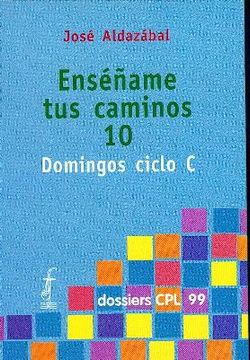 portada Enséñame tus caminos 10. Domingos ciclo C (DOSSIERS CPL) (in Spanish)