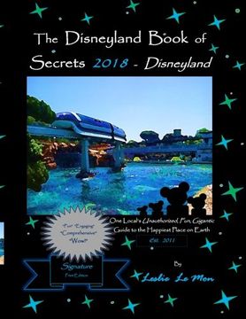 portada The Disneyland Book of Secrets 2018 - Disneyland: One Local's Unauthorized, Fun, Gigantic Guide to the Happiest Place on Earth