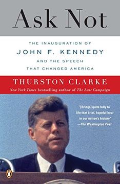 portada Ask Not: The Inauguration of John f. Kennedy and the Speech That Changed America (in English)