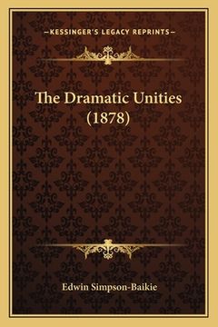 portada The Dramatic Unities (1878) (en Inglés)
