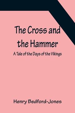portada The Cross and the Hammer; A Tale of the Days of the Vikings (en Inglés)