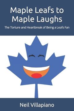 portada Maple Leafs to Maple Laughs: The Torture and Heartbreak of Being a Leafs Fan (en Inglés)