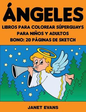 portada Angeles: Libros Para Colorear Superguays Para Ninos y Adultos (Bono: 20 Paginas de Sketch)