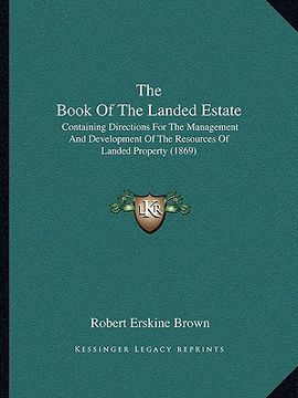 portada the book of the landed estate: containing directions for the management and development of the resources of landed property (1869)