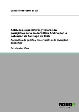portada Actitudes, Expectativas y Valoración Paisajística de la Precordillera Andina por la Población de Santiago de Chile (in Spanish)