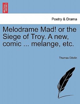 portada melodrame mad! or the siege of troy. a new, comic ... melange, etc. (en Inglés)