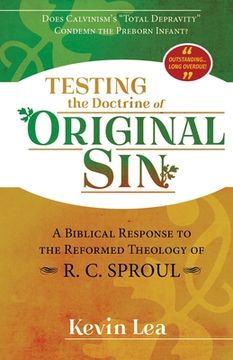 portada Testing the Doctrine of Original Sin: Does Calvinism's "Total Depravity" Condemn the Preborn Infant? (A Biblical Response to the Reformed Theology of (en Inglés)