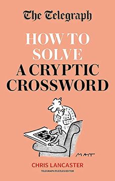 portada The Telegraph: How to Solve a Cryptic Crossword: Mastering Cryptic Crosswords Made Easy (The Telegraph Puzzle Books) (en Inglés)