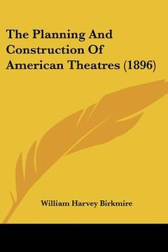 portada the planning and construction of american theatres (1896)