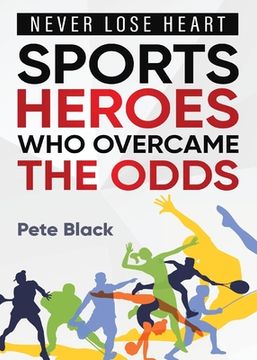 portada Sports Heroes Who Over Came the Odds - Never Lose Heart (en Inglés)