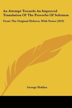 portada an attempt towards an improved translation of the proverbs of solomon: from the original hebrew, with notes (1819) (en Inglés)