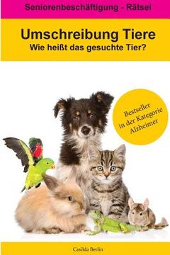 portada Umschreibung Tiere - Wie heißt das gesuchte Tier?: Seniorenbeschäftigung Rätsel (in German)