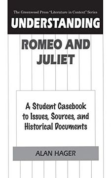 portada Understanding Romeo and Juliet: A Student Cas to Issues, Sources, and Historical Documents (The Greenwood Press "Literature in Context" Series) (en Inglés)
