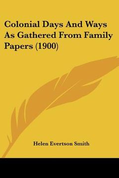 portada colonial days and ways as gathered from family papers (1900) (in English)