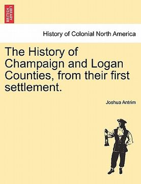 portada the history of champaign and logan counties, from their first settlement. (en Inglés)