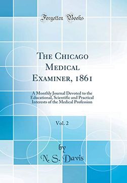 portada The Chicago Medical Examiner, 1861, Vol. 2: A Monthly Journal Devoted to the Educational, Scientific and Practical Interests of the Medical Profession (Classic Reprint)