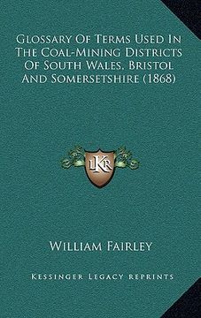 portada glossary of terms used in the coal-mining districts of south wales, bristol and somersetshire (1868)