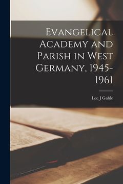 portada Evangelical Academy and Parish in West Germany, 1945-1961 (en Inglés)