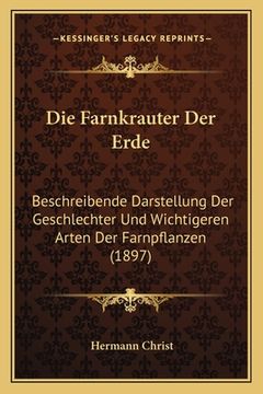 portada Die Farnkrauter Der Erde: Beschreibende Darstellung Der Geschlechter Und Wichtigeren Arten Der Farnpflanzen (1897) (in German)