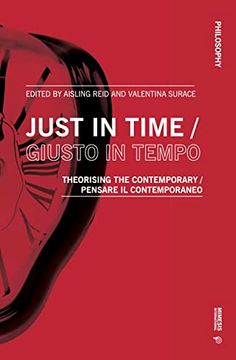 portada Just in Time / Giusto in Tempo: Theorising the Contemporary / Pensare Il Contemporaneo (in Italian)