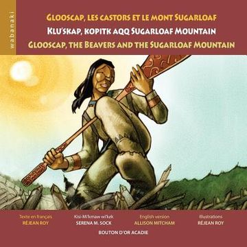 portada Glooscap, les castors et le mont Sugarloaf / Klu'skap Kopitk Aqq Sugarloaf Mountain / Glooscap, the Beavers and the Sugarloaf Mountain (in French)