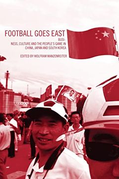 portada Football Goes East: Business, Culture and the People's Game in China, Japan and South Korea (in English)