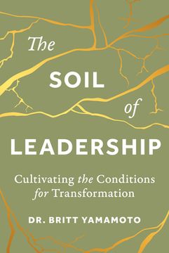 portada The Soil of Leadership: Cultivating the Conditions for Transformation (en Inglés)