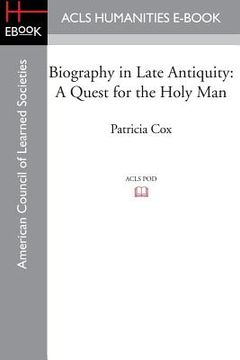 portada Biography in Late Antiquity: A Quest for the Holy Man (en Inglés)