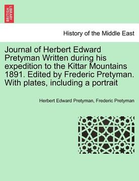 portada journal of herbert edward pretyman written during his expedition to the kittar mountains 1891. edited by frederic pretyman. with plates, including a p (en Inglés)
