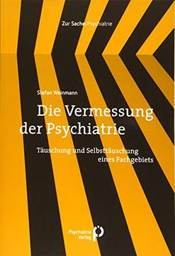 portada Die Vermessung der Psychiatrie: Täuschung und Selbsttäuschung Eines Fachgebiets