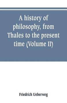 portada A history of philosophy, from Thales to the present time (Volume II) History of the Modern philosophy (en Inglés)