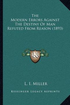 portada the modern errors against the destiny of man refuted from reason (1893) (in English)
