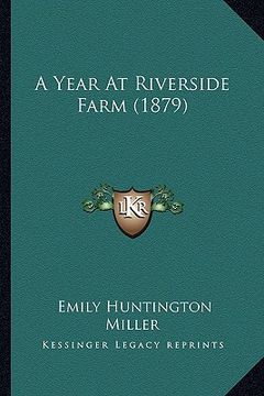 portada a year at riverside farm (1879) (en Inglés)