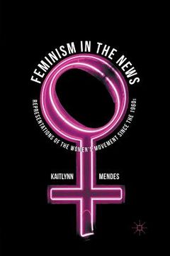 portada Feminism in the News: Representations of the Women's Movement Since the 1960s (en Inglés)