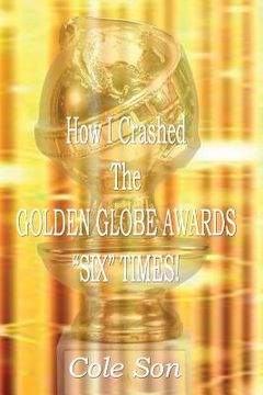 portada How I Crashed the Golden Globe Awards Six Times (in English)