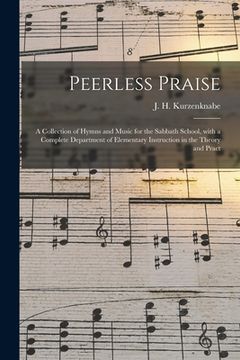 portada Peerless Praise: a Collection of Hymns and Music for the Sabbath School, With a Complete Department of Elementary Instruction in the Th (en Inglés)