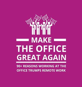 portada Make the Office Great Again: 90+ Reasons Working at the Office Trumps Remote Work (Hardback or Cased Book) 