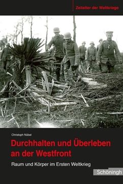 portada Durchhalten Und Überleben an Der Westfront: Raum Und Körper Im Ersten Weltkrieg (en Alemán)