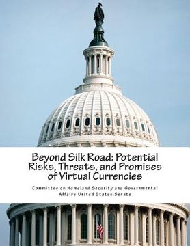 portada Beyond Silk Road: Potential Risks, Threats, and Promises of Virtual Currencies (en Inglés)