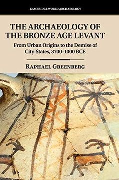 portada The Archaeology of the Bronze age Levant: From Urban Origins to the Demise of City-States, 3700–1000 bce (Cambridge World Archaeology) (en Inglés)