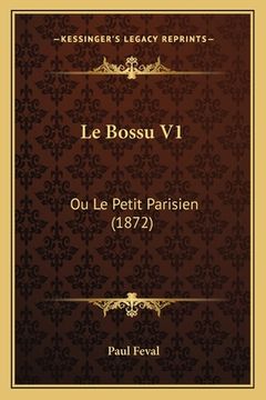 portada Le Bossu V1: Ou Le Petit Parisien (1872) (en Francés)