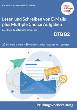 portada Lesen und Schreiben von E-MAILS und Multiple Choice Aufgaben: Deutsch-Test für den Beruf B2-DTB mit Lösungsvorschlägen B2 Prüfungsvorbereitung 