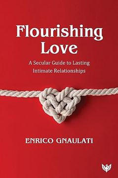 portada Flourishing Love: A Secular Guide to Lasting Intimate Relationships (en Inglés)