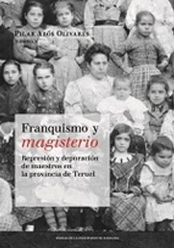 portada Franquismo y magisterio. Represión y depuración de maestros en la provincia de Teruel. (Homenaje a Amparo Sánchez) (Fuera de colección)