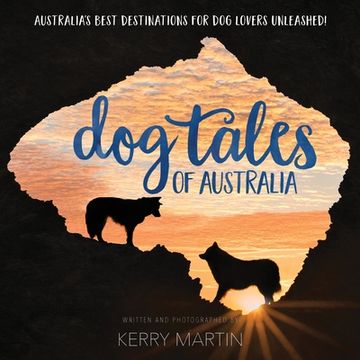 portada Dog Tales of Australia: Australia's Best Destinations for Dog Lovers Unleashed! (in English)
