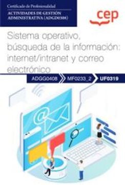 portada (Uf0319) Manual. Sistema Operativo, Busqueda de la Informacion: Internet/Intranet y Correo Electronico. Actividades de Gestion Administrativa (Adgd0308)