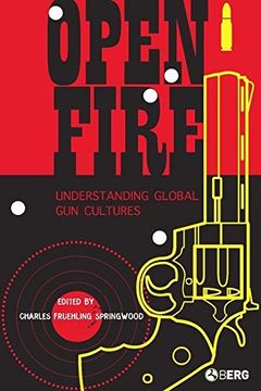 portada Open Fire: Understanding Global gun Cultures (in English)